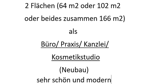 2 Flächen (64 m2 oder 102 m2 oder beides zusammen) als Büro/Praxis/Kanzlei/Kosmetikstudio (Neubau)