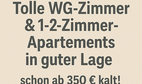 🎓Tolle Zimmer & 1-2 Zimmer Apartements in Top-Lage – schon ab 350 € kalt! 🏡